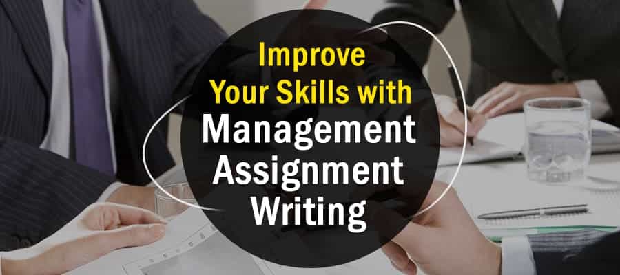 Improve these 6 Skills By Writing A Management Assignment